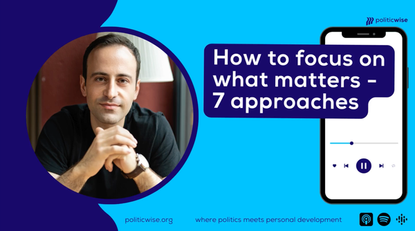 How to focus on what matters - 7 approaches