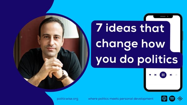 7 ideas that change how you do politics